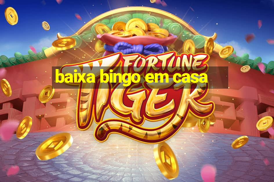 baixa bingo em casa