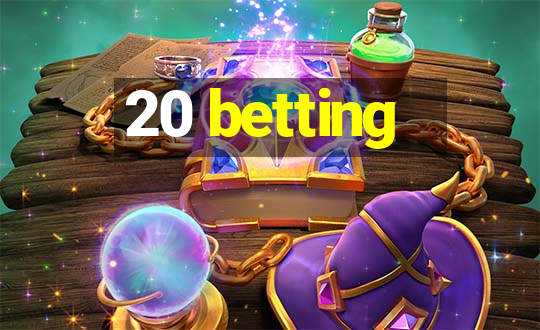 20 betting