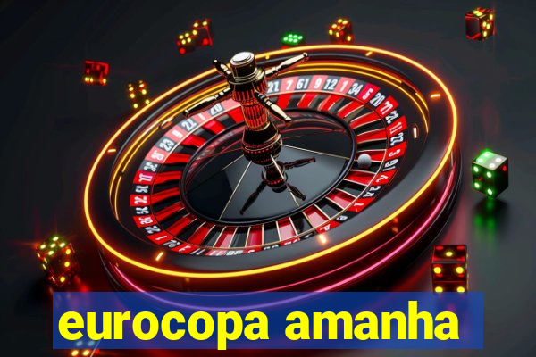 eurocopa amanha