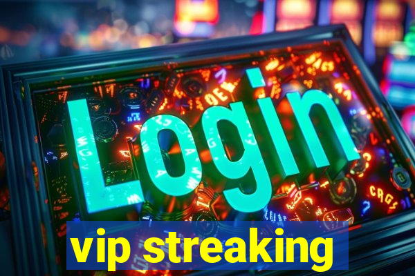 vip streaking