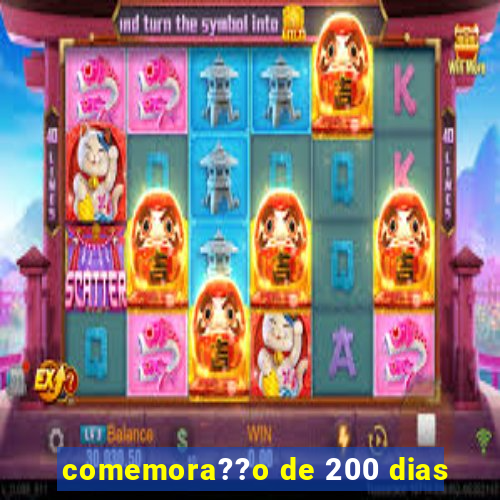 comemora??o de 200 dias