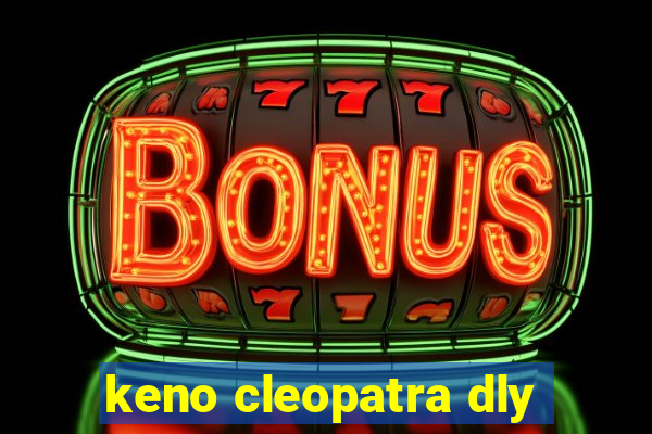 keno cleopatra dly