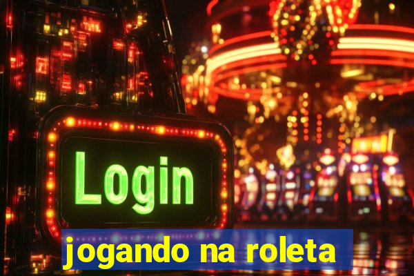 jogando na roleta