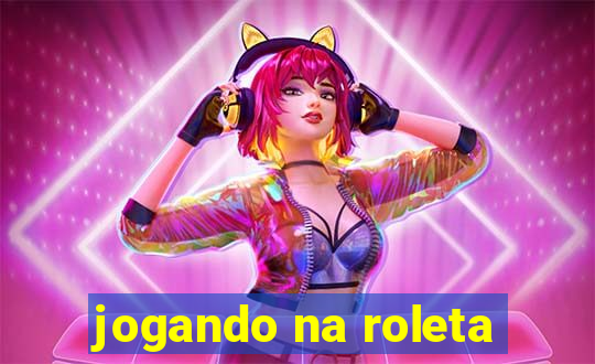 jogando na roleta