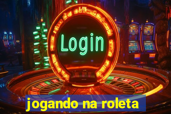 jogando na roleta