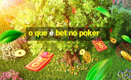 o que é bet no poker