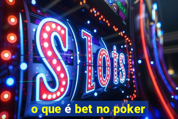 o que é bet no poker