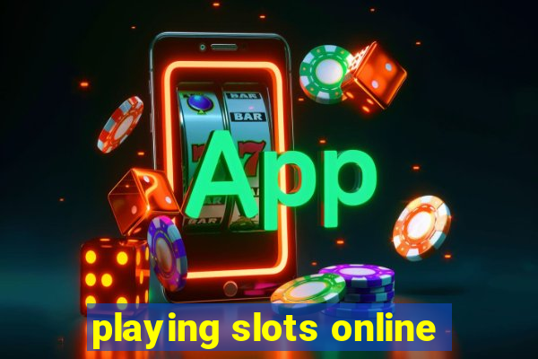 playing slots online