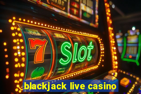 blackjack live casino