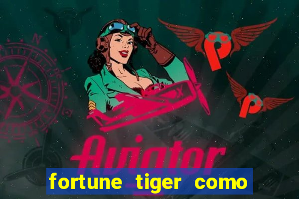 fortune tiger como jogar e ganhar