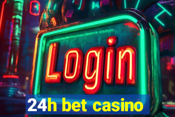 24h bet casino