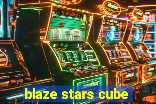 blaze stars cube