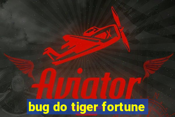 bug do tiger fortune