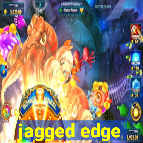 jagged edge