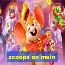 scoops on main