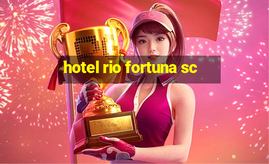 hotel rio fortuna sc