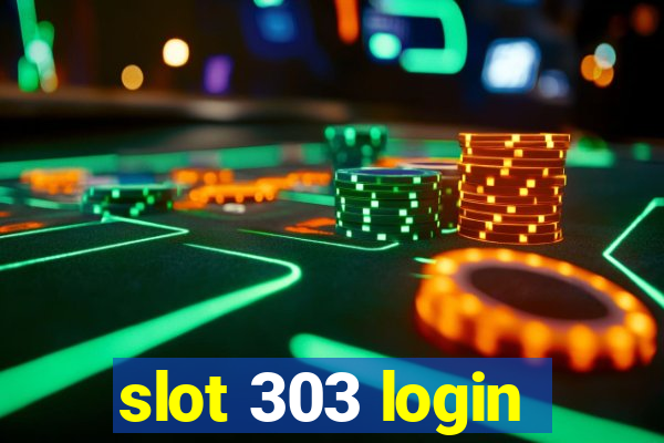 slot 303 login