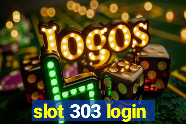 slot 303 login