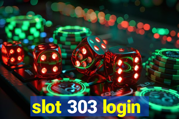 slot 303 login