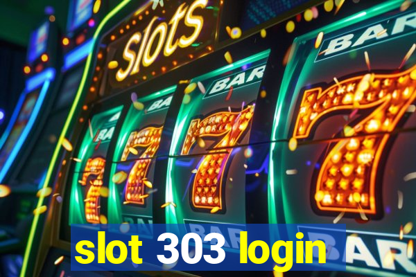 slot 303 login