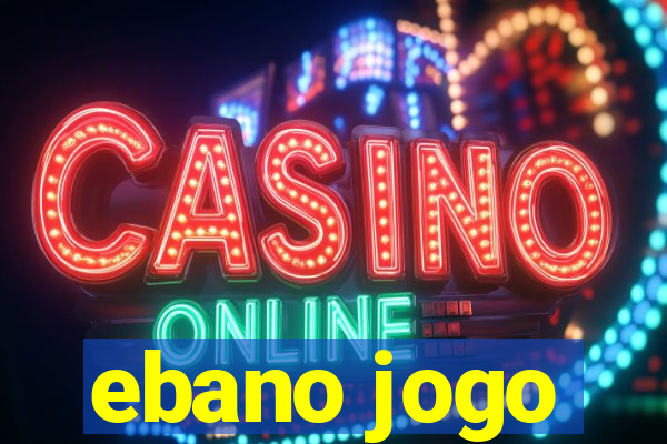 ebano jogo