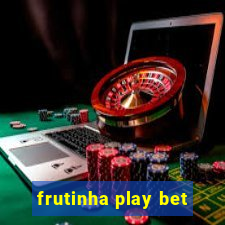 frutinha play bet