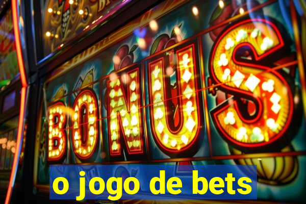 o jogo de bets