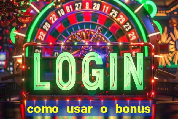 como usar o bonus da estrela bet