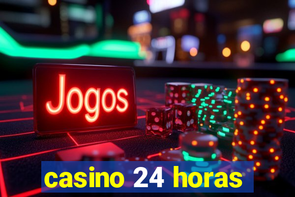 casino 24 horas