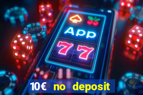 10€ no deposit bonus casino