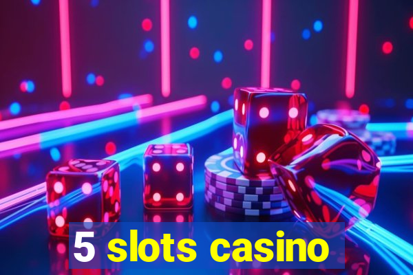 5 slots casino