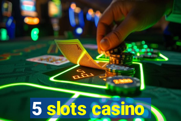 5 slots casino