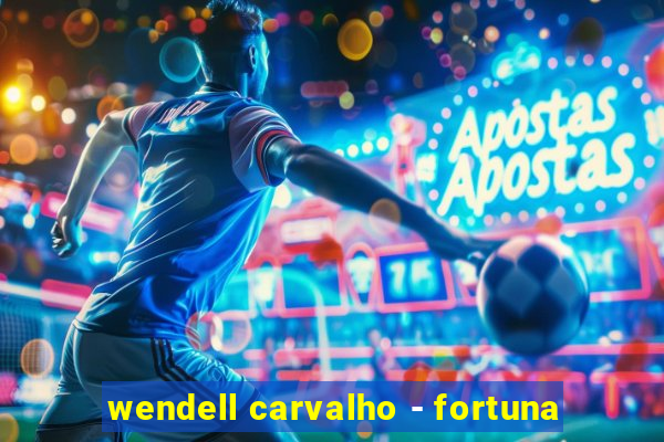 wendell carvalho - fortuna