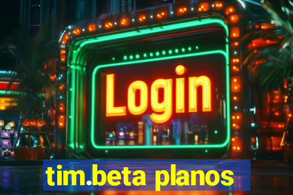 tim.beta planos