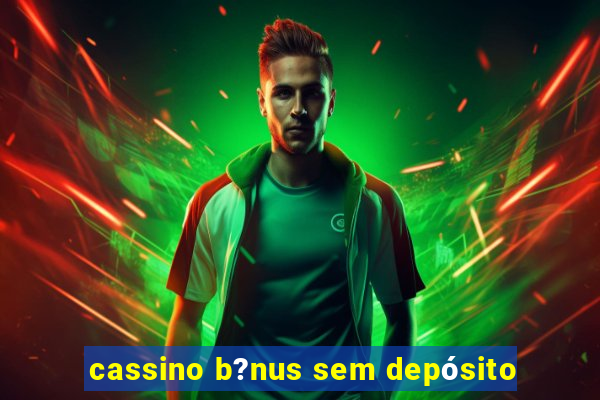 cassino b?nus sem depósito