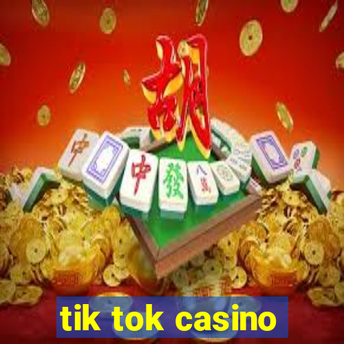 tik tok casino