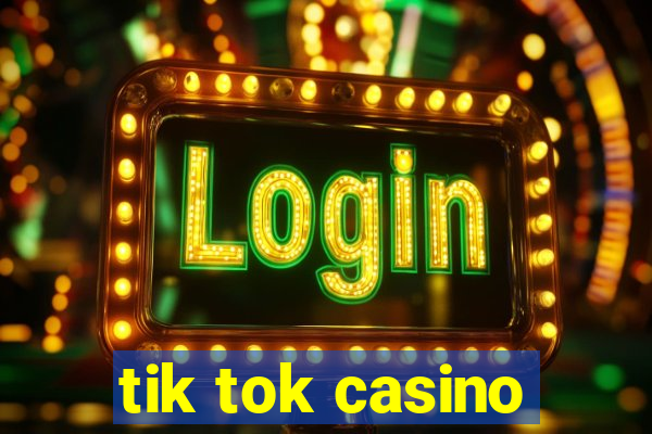 tik tok casino