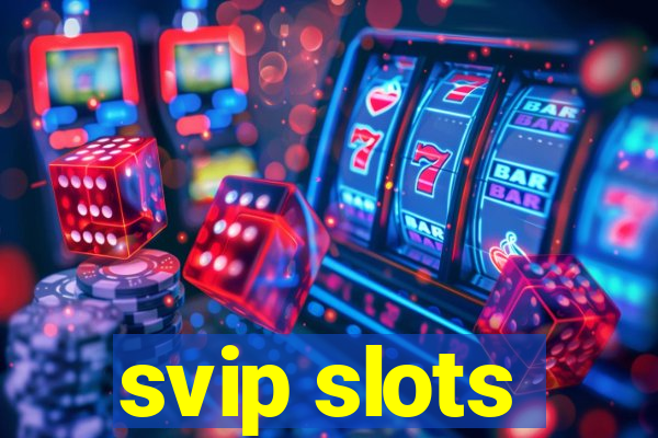 svip slots