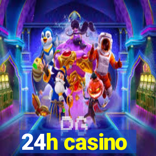 24h casino