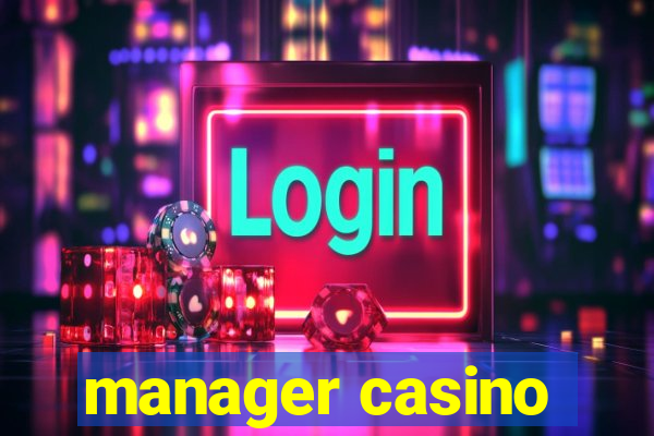 manager casino