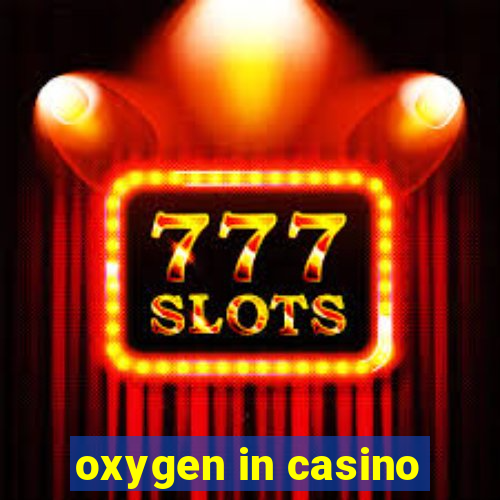 oxygen in casino