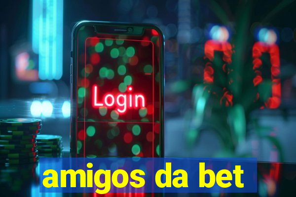 amigos da bet