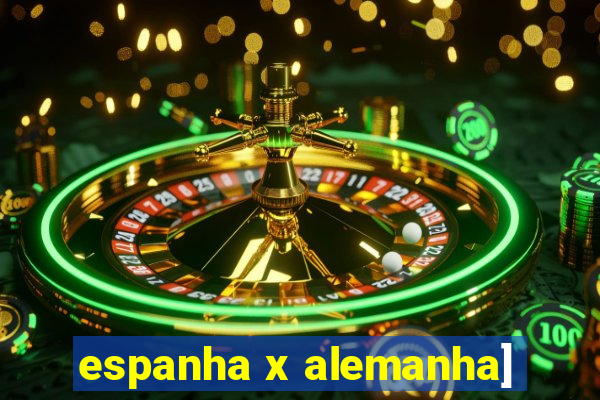 espanha x alemanha]