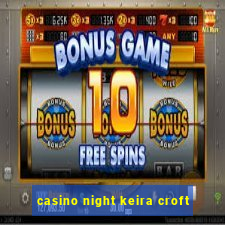 casino night keira croft