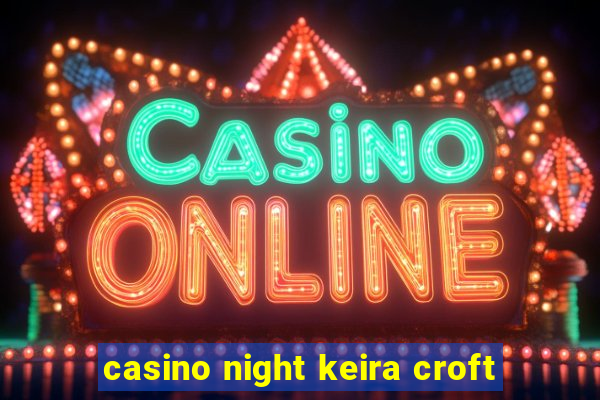 casino night keira croft