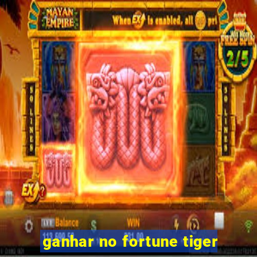 ganhar no fortune tiger