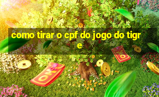 como tirar o cpf do jogo do tigre