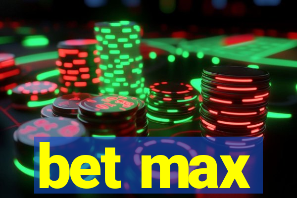 bet max