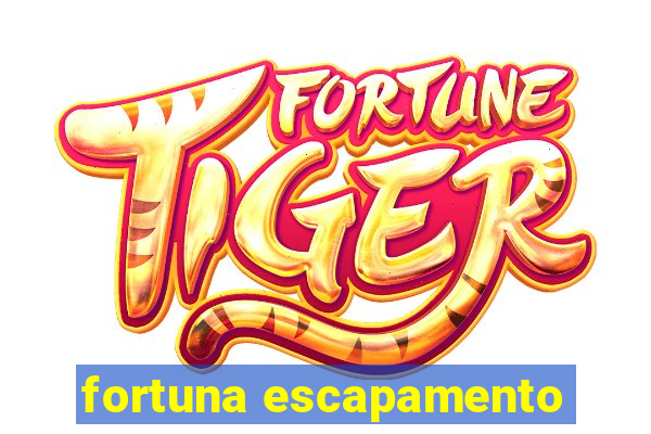 fortuna escapamento