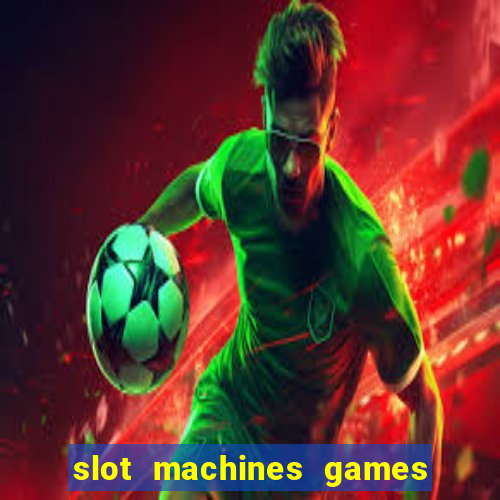 slot machines games for free